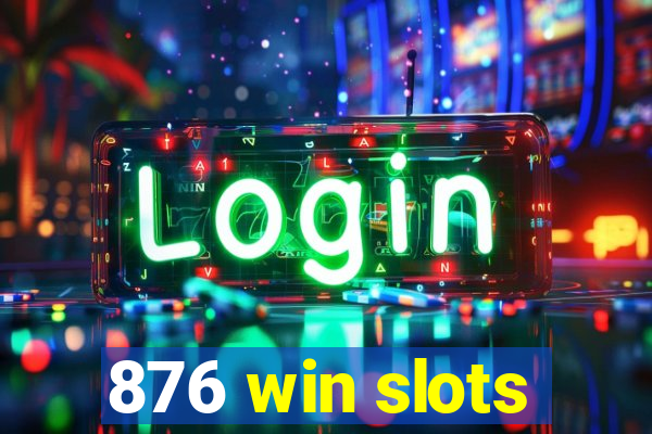 876 win slots